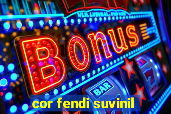 cor fendi suvinil